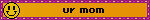 A blinkie displaying a traditional smiley face with the text 'ur mom' next to it.