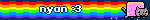 A blinkie showing nyan cat on the right side, with its rainbow trailing behind it. The text 'nyan :3' is over it.